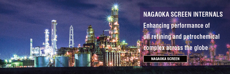 NAGAOKA SCREEN INTERNALS Enhancing performance of oil refining and petrochemical complex across the globe